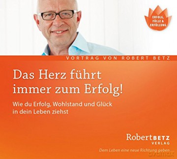 Betz, Robert: Das Herz führt immer zum Erfolg (CD) [CD]