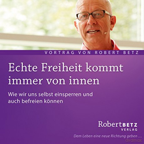 Betz, Robert: Echte Freiheit kommt immer von innen [CD]