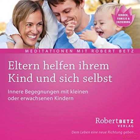 Betz, Robert: Eltern helfen ihrem Kind und sich se [CD]