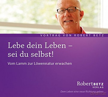 Betz, Robert: Lebe dein Leben - sei du selbst (CD) [CD]