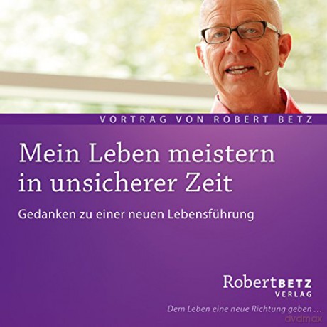 Betz, Robert: Mein Leben meistern in unsicherer Ze [CD]