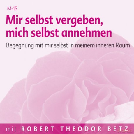 Betz, Robert: Mir selbst vergeben, mich selbst ann [CD]