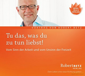 Betz, Robert: Tu das, was du zu tun liebst (CD) [CD]