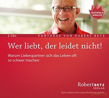 Betz, Robert: Wer liebt, der leidet nicht (Doppel- [CD]