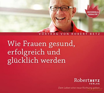 Betz, Robert: Wie Frauen gesund, erfolgreich und g [CD]