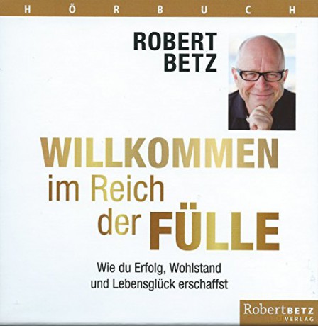 Betz, Robert: Willkommen im Reich der Fülle - Hörb [CD]