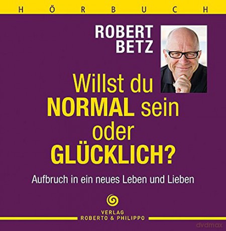 Betz, Robert: Willst du normal sein oder glücklich [CD]