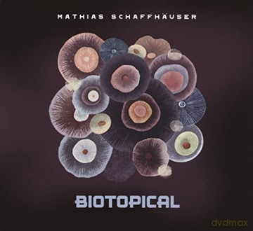 Mathias Schaffhaeuser: Biotopical [CD]