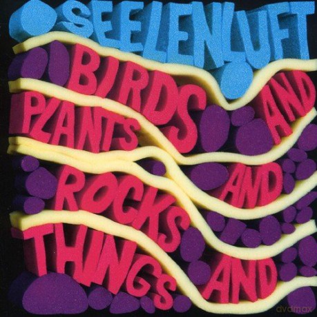 Seelenluft: Birds And Plants And Rocks And Things [CD]