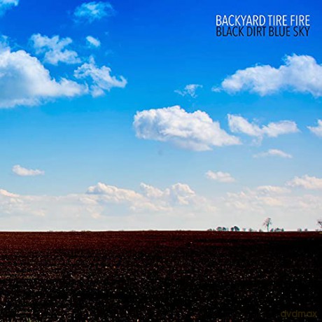 Backyard Tire Fire: Black Dirt Blue Sky [CD]