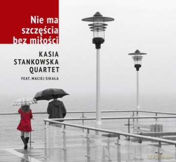 Kasia Stankowska Quartet i Maciej Sikała: Nie Ma Szczęścia Bez Miłości [CD]