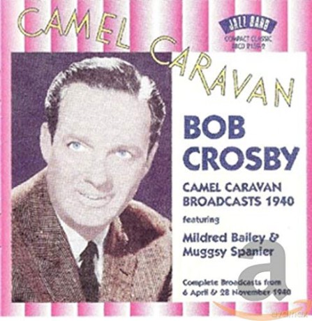 Bob Crosby: Camel Caravan Broadcasts [CD]