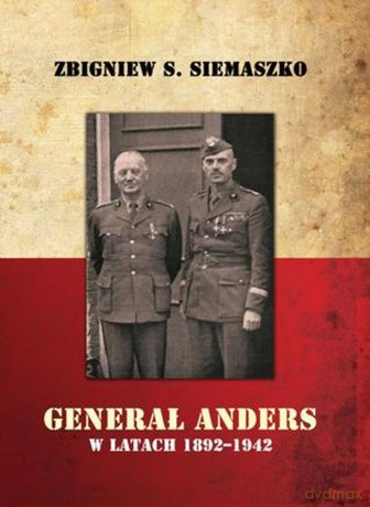 Generał Anders w latach 1892-1942 - Zbigniew Siemaszko [KSIĄŻKA]