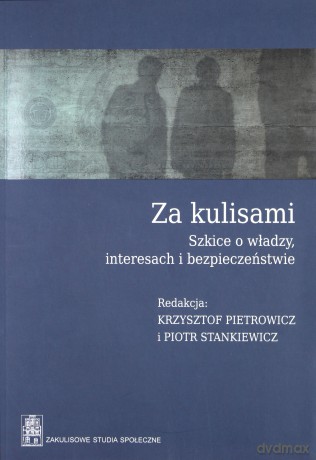 Za kulisami. Szkice o władzy, interesach i bezpieczeństwie [KSIĄŻKA]
