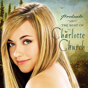 Charlotte Church: Charlotte Church - Prelude (the Very Best Of Charlotte Church) [CD]