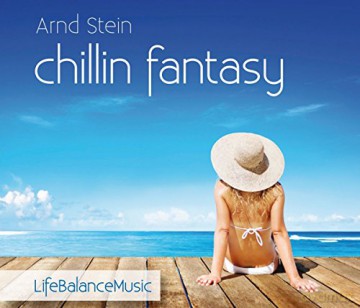 Arnd Stein: Chillin Fantasy-Life Balance Music [CD]