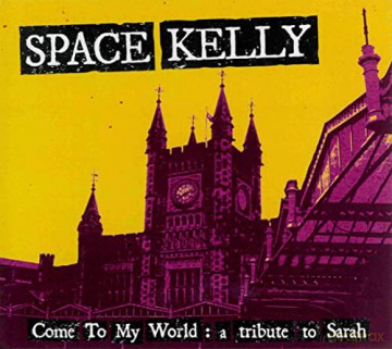 Space Kelly: Come To My World A Tribute To Sarah [CD]