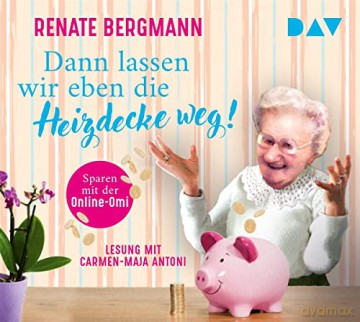 Renate Bergmann: Dann Lassen Wir Eben Die Heizdecke Weg! Sparen Mit [4CD]