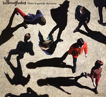 Les Breastfeeders: Dans La Gueule Des Jours [CD]