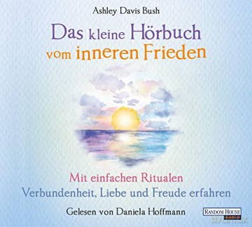 Ashley Davis Bush: Das Kleine Hör-Buch Vom Inneren Frieden [CD]