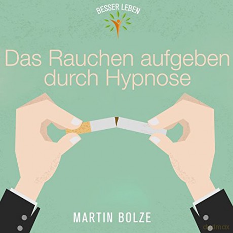 Martin Bolze: Das Rauchen Aufgeben Durch Hypnose [CD]
