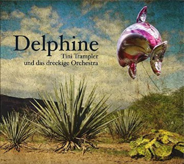 Tini Trampler Und Dasdreckige Orchester: Delphine [CD]