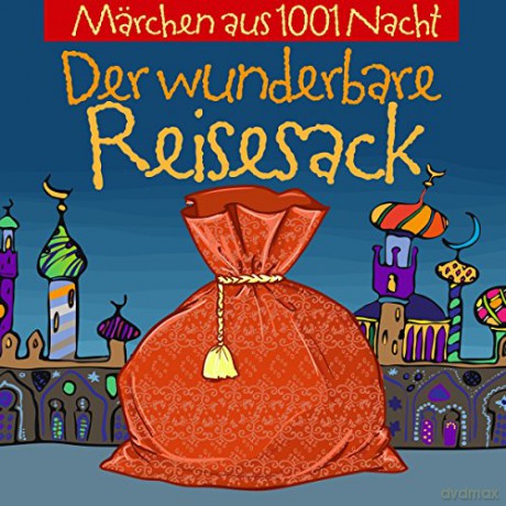 Märchen Aus 1001 Nacht: Der Wunderbare Reisesack [CD]