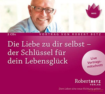 Robert Betz: Die Liebe zu dir selbst - der Schlüssel für dein L [2CD]