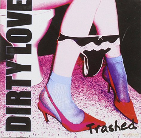 Dirty Love-Trashed [CD]