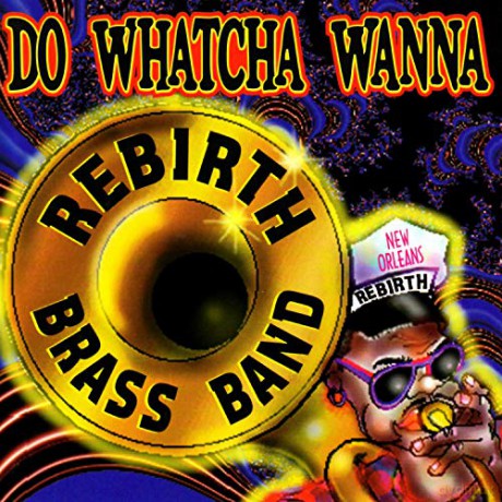 Rebirth Brass Band: Do Watcha Wanna [CD]
