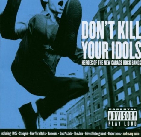 Don't Kill Your Idols - Heroes Of The New Garage Rock Bands [CD]