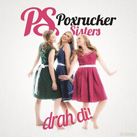 Poxrucker Sisters: Drah di [CD]