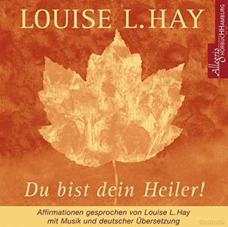Louise L. Hay: Du bist dein Heiler [CD] [CD]