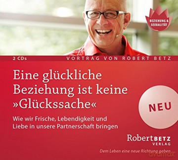 Robert Betz: Eine glückliche Beziehung ist keine Glückssache [2 [2CD]