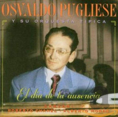 Osvaldo Pugliese: El Dia De Tu Ausencia [CD]