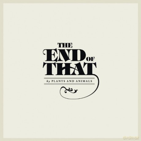 Plants And Animals: End Of That [CD]