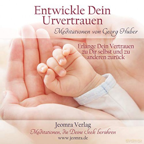 Georg Huber: Entwickle dein Urvertrauen [CD] [CD]
