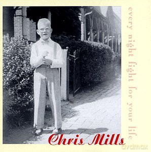 Mills Chris: Every Night Fight For Your Life [CD]
