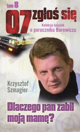 07 zgłoś się tom 08: Dlaczego pan zabił moją mamę - Krzysztof Szmagier [KSIĄŻKA]