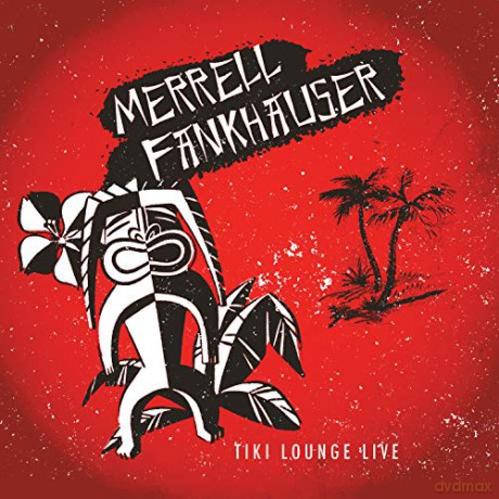 Fankhauser Merrell: Fankhauser Merrell - Tiki Lounge Live [CD]