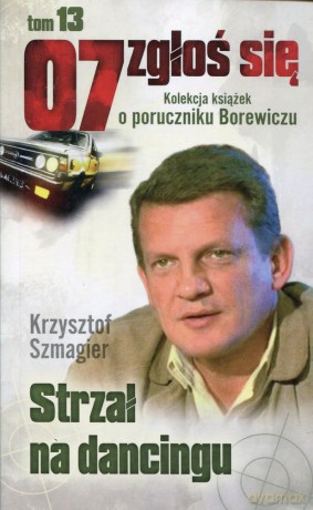 07 zgłoś się tom 13: Strzał na dancingu - Krzysztof Szmagier [KSIĄŻKA]