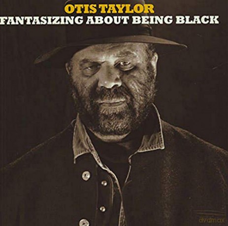 Otis Taylor: Fantasizing About Being Black [CD]