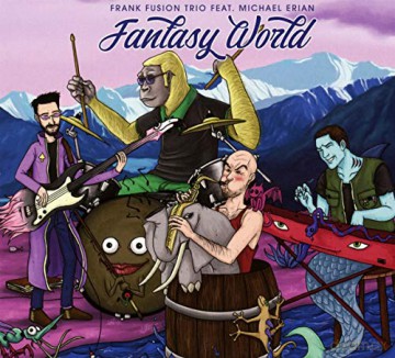 Frank Fusion Trio Feat.Michael Erian: Fantasy World [CD]