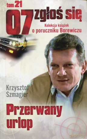 07 zgłoś się tom 21: Przerwany urlop - Krzysztof Szmagier [KSIĄŻKA]