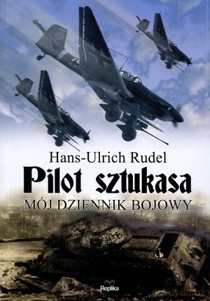 Pilot sztukasa - Hans Ulrich Rudel [KSIĄŻKA]