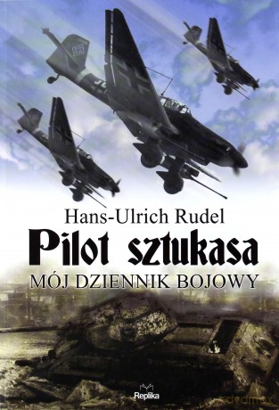 Pilot sztukasa - Hans Ulrich Rudel [KSIĄŻKA]