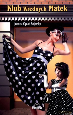 Klub Wrednych Matek - Joanna Opiat-Bojarska [KSIĄŻKA]