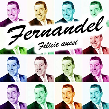 Fernandel: Fernandel - Fernandel - Felicie Aussi [CD]