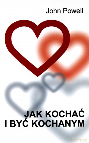 Jak kochać i być kochanym - wyd. VI - John Powell S.J [KSIĄŻKA]