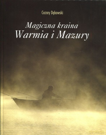 Magiczna kraina Warmia i Mazury - Cezary Dębowski [KSIĄŻKA]